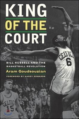 King of the Court: Bill Russell and the Basketball Revolution