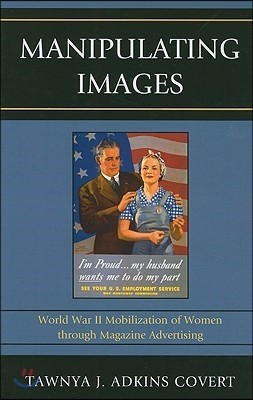 Manipulating Images: World War II Mobilization of Women Through Magazine Advertising