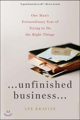 Unfinished Business: One Man's Extraordinary Year of Trying to Do the Right Things