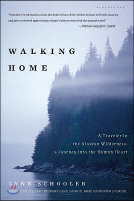 Walking Home: A Traveler in the Alaskan Wilderness, a Journey Into the Human Heart