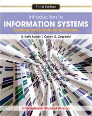 Introduction to Information Systems : Enabling and Transforming Business, 3/E