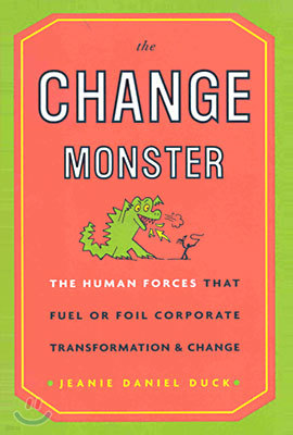 The Change Monster: The Human Forces That Fuel or Foil Corporate Transformation and Change