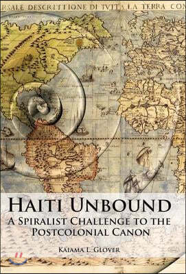 Haiti Unbound: A Spiralist Challenge to the Postcolonial Canon