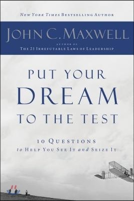 Put Your Dream to the Test: 10 Questions That Will Help You See It and Seize It