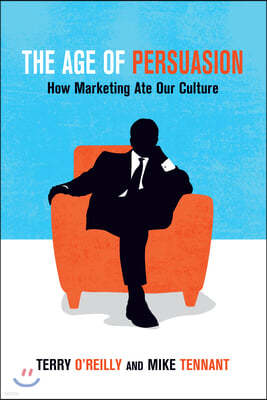 The Age of Persuasion: How Marketing Ate Our Culture