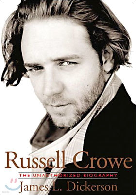 Russell Crowe: The Unauthorized Biography