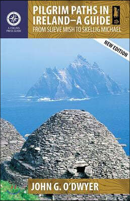 Pilgrim Paths in Ireland - A Guide: From Slieve Mish to Skellig Michael