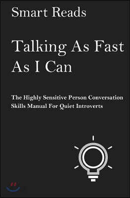 Talking as Fast as I Can: The Highly Sensitive Person Conversation Skills Manual for Quiet Introverts