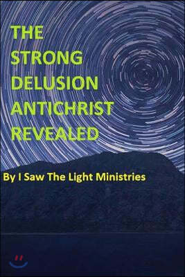 The Strong Delusion Antichrist Revealed