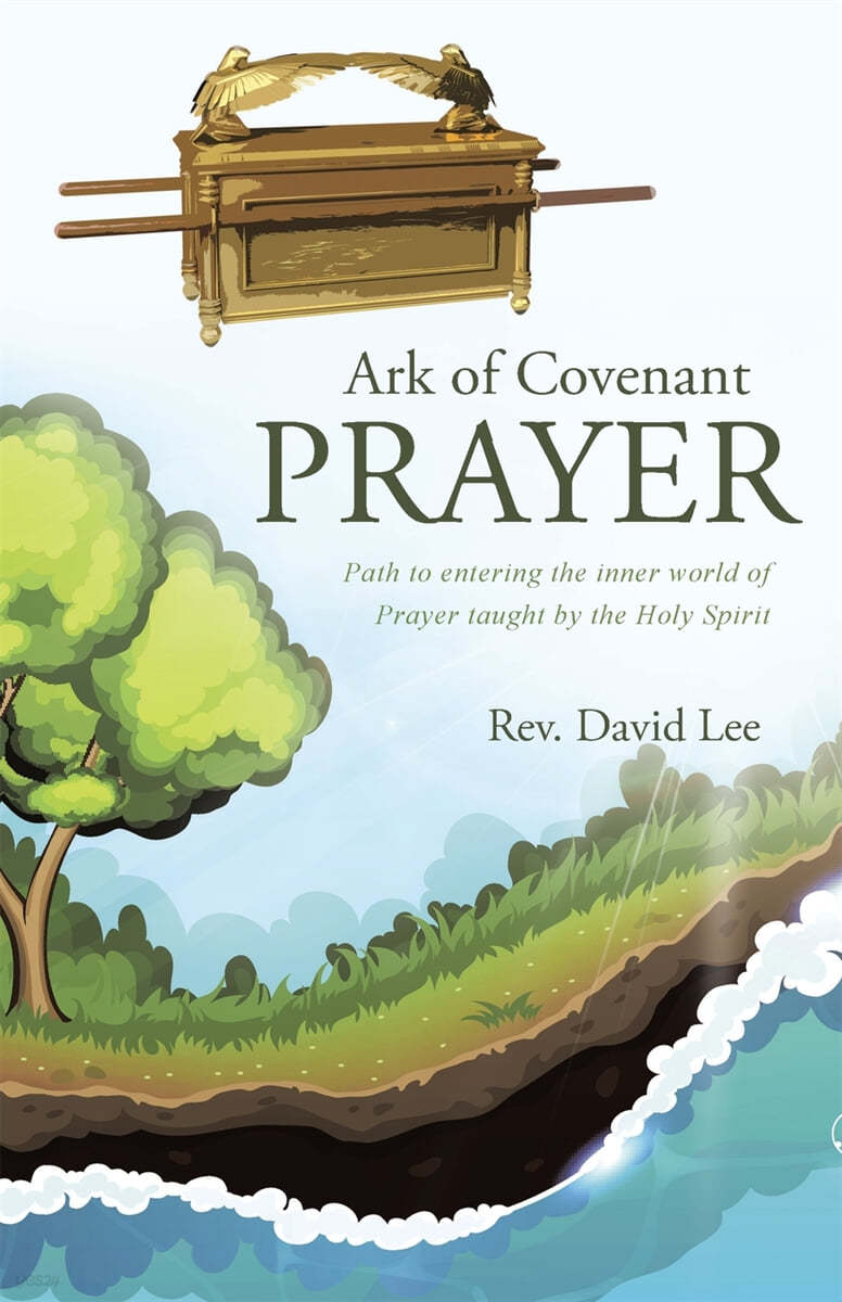 Ark of Covenant Prayer: Path to entering the inner world of Prayer taught by the Holy Spirit