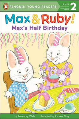 Penguin Young Readers Level 2 : Max and Ruby : Max's Half Birthday