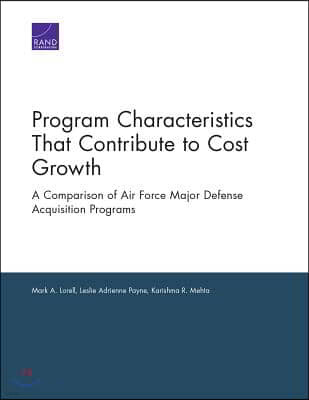 Program Characteristics That Contribute to Cost Growth: A Comparison of Air Force Major Defense Acquisition Programs