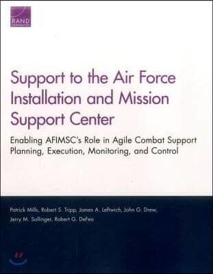 Support to the Air Force Installation and Mission Support Center: Enabling AFIMSC's Role in Agile Combat Support Planning, Execution, Monitoring, and