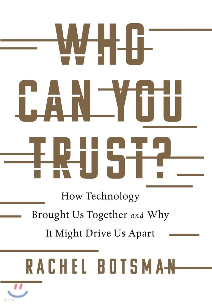 Who Can You Trust?: How Technology Brought Us Together and Why It Might Drive Us Apart