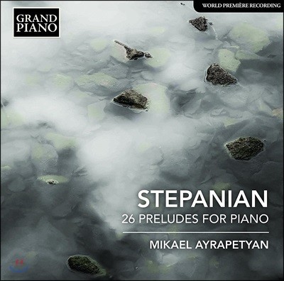 Mikael Ayrapetyan 스테파니안: 피아노를 위한 26개의 전주곡 - 미카엘 아이라페티안 (Haro Stepanian: 26 Preludes For Piano Opp.47, 48 & 63)