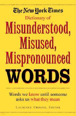 The New York Times Dictionary of Misunderstood, Misused, Mispronounced Words