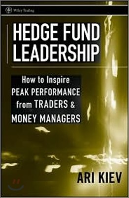 Hedge Fund Leadership : How To Inspire Peak Performance from Traders and Money Managers