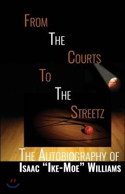 From The Courts To The Streetz: The Autobiography of Isaac Ike-Moe Williams