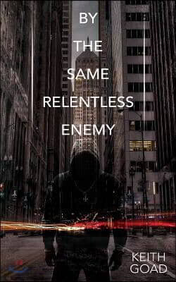 By the Same Relentless Enemy