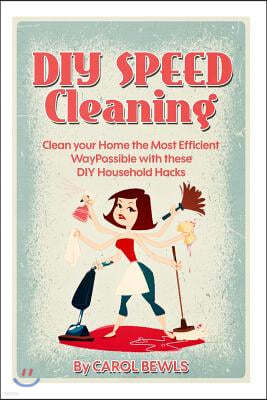 DIY Speed Cleaning: Clean Your Home the Most Efficient Way Possible with These DIY Household Hacks