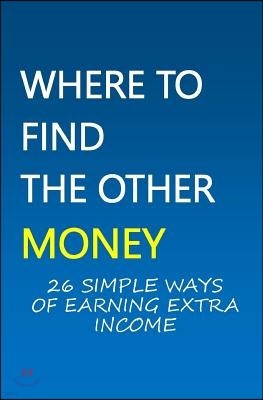 Where To Find The Other Money: 26 Simple Ways Of Earning Extra Income