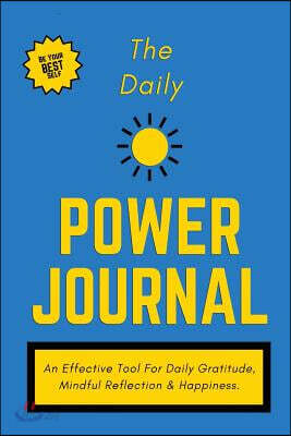 The Daily Power Journal - Deep Blue Cover: A Powerful Tool for Personal Transformation, Productivity, Happiness & Daily Gratitude, 6" X 9" (Durable Co