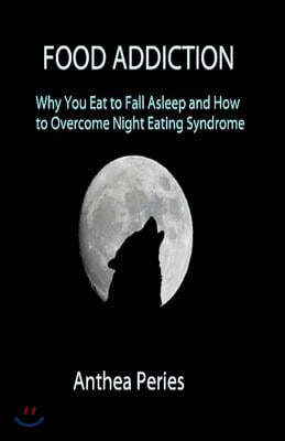 Food Addiction: Why You Eat to Fall Asleep and How to Overcome Night Eating Syndrome