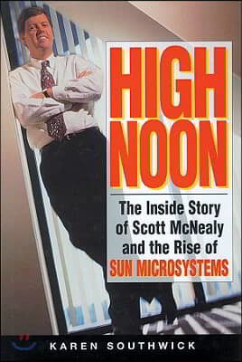 High Noon Lib/E: The Inside Story of Scott McNealy and the Rise of Sun Microsystems