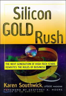 Silicon Gold Rush: The Next Generation of High-Tech Stars Rewrites the Rules of Business