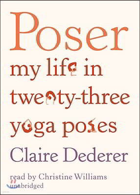 Poser: My Life in Twenty-Three Yoga Poses