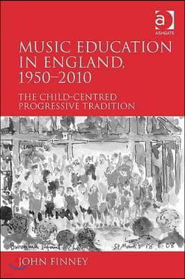 Music Education in England, 1950-2010: The Child-Centred Progressive Tradition