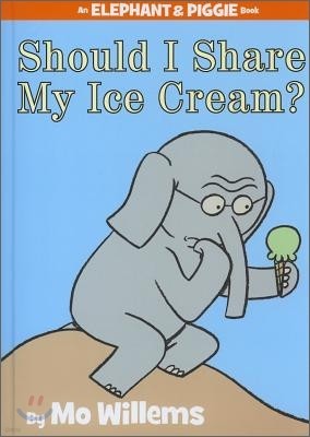 Should I Share My Ice Cream?-An Elephant and Piggie Book