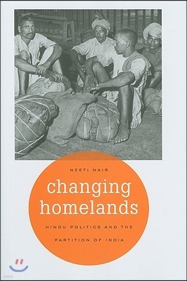 Changing Homelands: Hindu Politics and the Partition of India