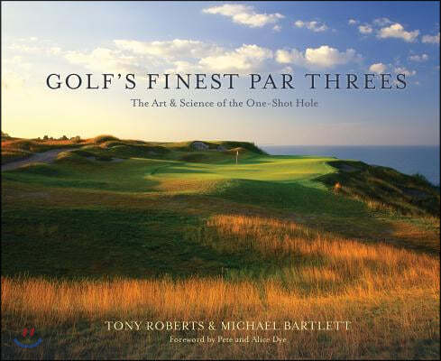 Golf's Finest Par Threes: The Art & Science of the One-Shot Hole