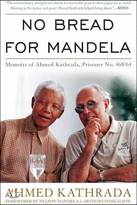 No Bread for Mandela: Memoirs of Ahmed Kathrada, Prisoner No. 468/64