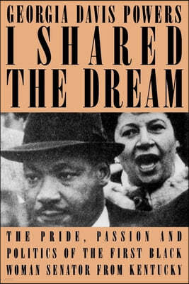 I Shared the Dream: The Pride, Passion and Politics of the First Black Woman Senator from Kentucky