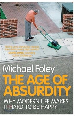 The Age of Absurdity: Why Modern Life Makes It Hard to Be Happy