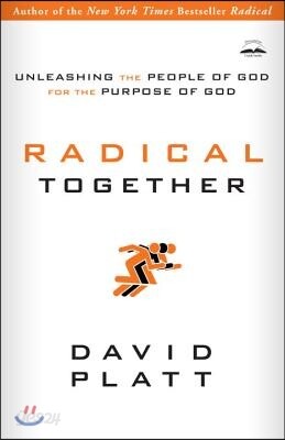 Radical Together: Unleashing the People of God for the Purpose of God