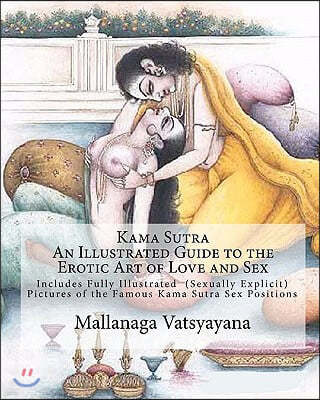 Kama Sutra: An Illustrated Guide to the Erotic Art of Love and Sex: Kama Sutra Sex Positions Pictures