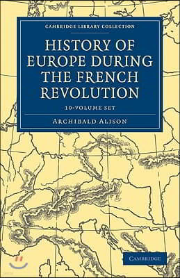 History of Europe During the French Revolution 10 Volume Paperback Set