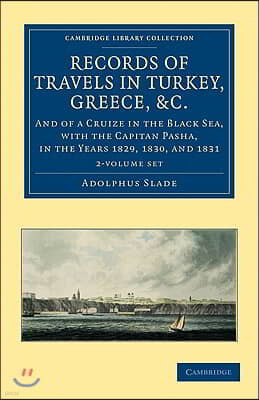 Records of Travels in Turkey, Greece, Etc., and of a Cruize in the Black Sea, with the Capitan Pasha, in the Years 1829, 1830, and 1831 2 Volume Set