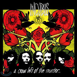 Incubus - A Crow Left Of The Murder