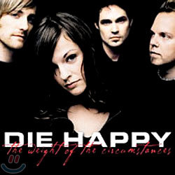 Die Happy - The Weight of the Circumstances