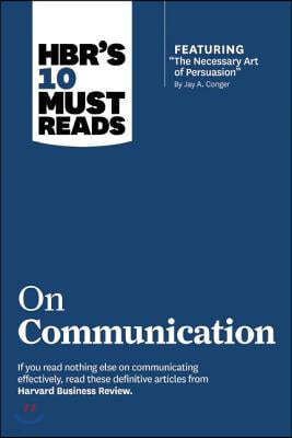 Hbr's 10 Must Reads on Communication (with Featured Article the Necessary Art of Persuasion, by Jay A. Conger)