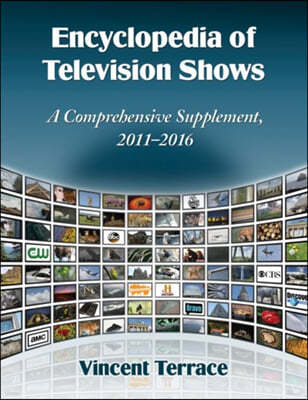 Encyclopedia of Television Shows: A Comprehensive Supplement, 2011-2016