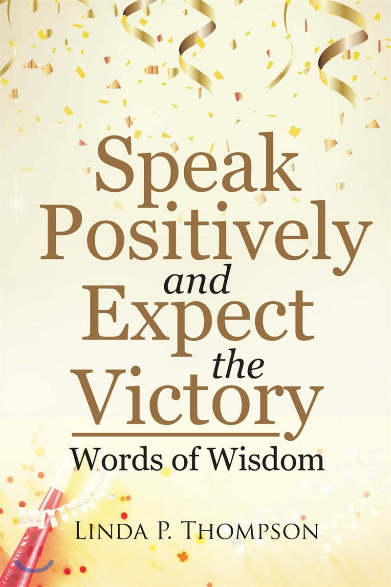 Speak Positively and Expect the Victory: Words of Wisdom