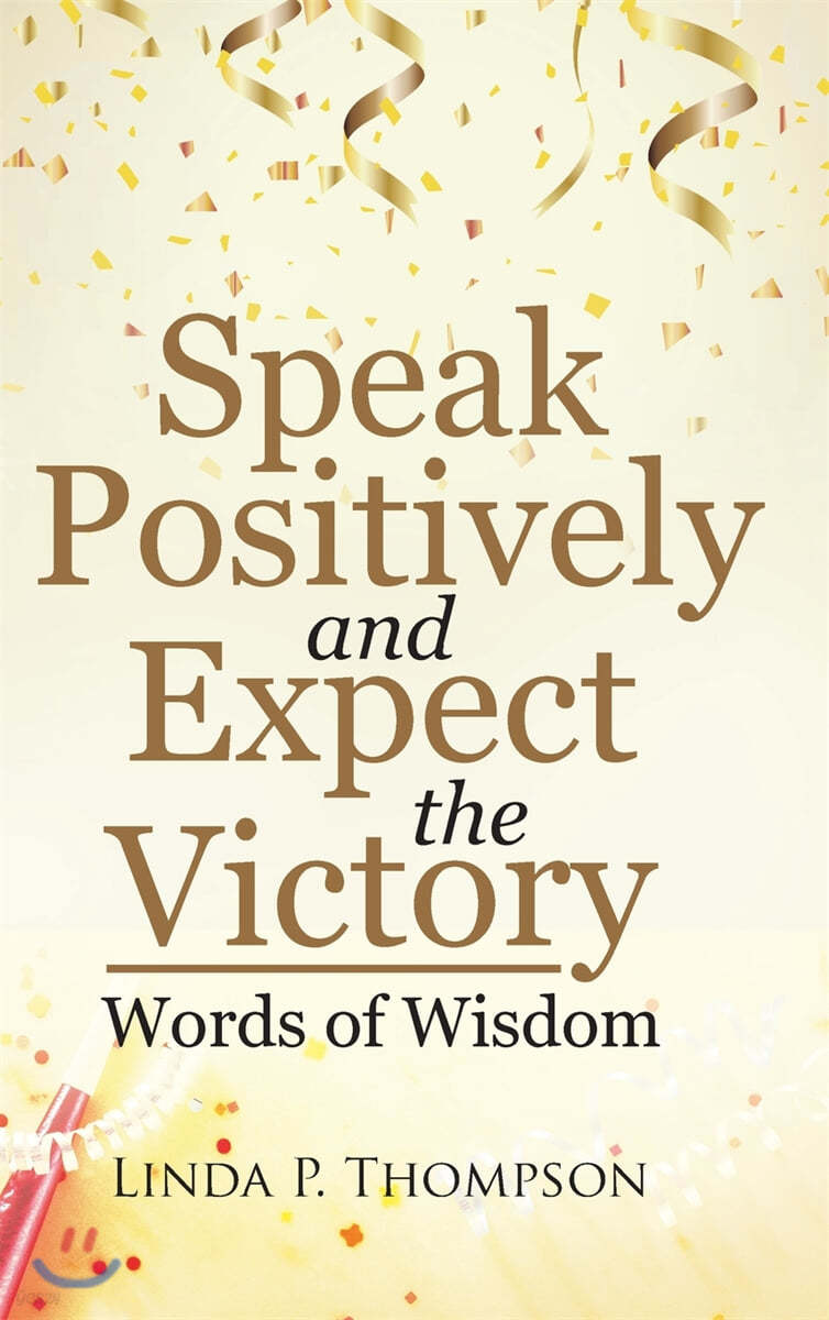 Speak Positively and Expect the Victory: Words of Wisdom