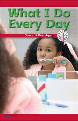 What I Do Every Day: Over and Over Again