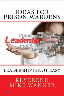 Ideas For Prison Wardens: Leadership Is Not Easy