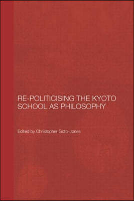 Re-Politicising the Kyoto School as Philosophy